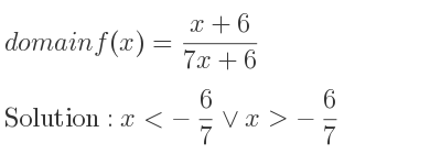 The domain of f(x)=(x+6)/(7x+6) is x<-6/7 \lor x>-6/7